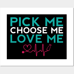 Pick Me Choose Me Love Me Nurse Gift Posters and Art